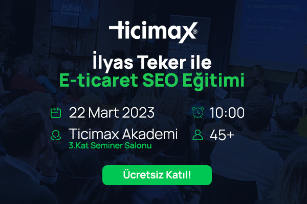 Ticimax İlyas Teker ile Uygulamalı SEO Eğitimi!